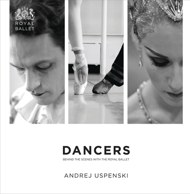 Dancers: Behind the Scenes with the Royal Ballet By Andrej Uspenski, Andrej Uspenski (Photographer) Cover Image
