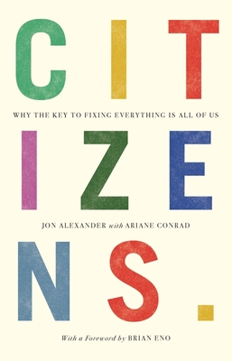 Citizens: Why the Key to Fixing Everything is All of Us Cover Image