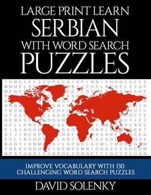 Large Print Learn Serbian with Word Search Puzzles: Learn Serbian Language Vocabulary with Challenging Easy to Read Word Find Puzzles Cover Image