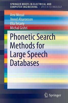 Phonetic Search Methods for Large Speech Databases (Springerbriefs in Speech Technology) By Ami Moyal, Vered Aharonson, Ella Tetariy Cover Image