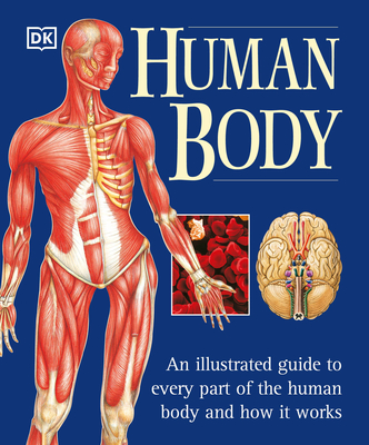 The Human Body: An Illustrated Guide to Every Part of the Human Body and How It Works Cover Image