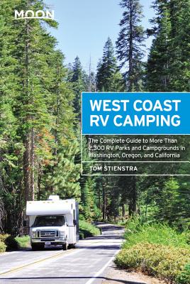 Moon West Coast RV Camping: The Complete Guide to More Than 2,300 RV Parks and Campgrounds in Washington, Oregon, and California (Moon Outdoors) By Tom Stienstra Cover Image