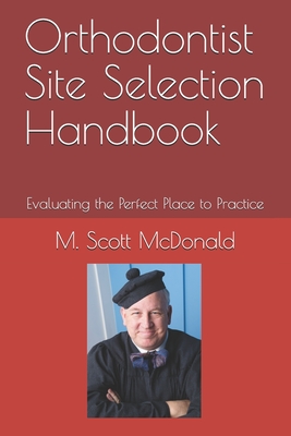 Orthodontist Site Selection Handbook: Evaluating the Perfect Place to Practice Cover Image