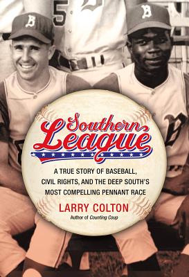 Southern League: A True Story of Baseball, Civil Rights, and the Deep South's Most Compelling Pennant Race By Larry Colton Cover Image