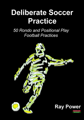 Deliberate Soccer Practice: 50 Rondo and Positional Play Football Practices Cover Image