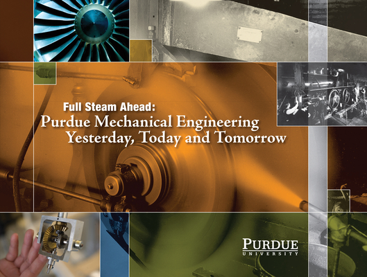 Full Steam Ahead: Purdue Mechanical Engineering Yesterday, Today and Tomorrow Cover Image