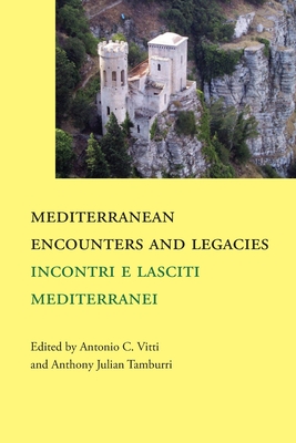 Mediterranean Encounters and Legacies: Incontri e lasciti mediterranei (Saggistica #38)