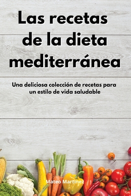 Las recetas de la dieta mediterránea: Una deliciosa colección de recetas  para un estilo de vida saludable. Mediterranean Diet (Spanish Edition)  (Paperback) | Quail Ridge Books