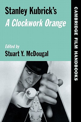 Stanley Kubrick's a Clockwork Orange (Cambridge Film Handbooks)
