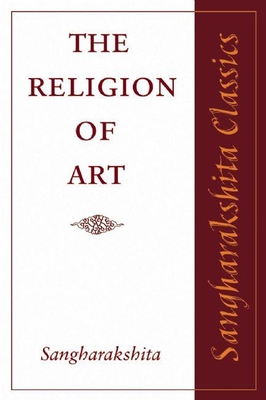 The Religion of Art (Sangharakshita Classics) By Sangharakshita Cover Image