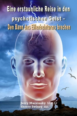 Eine Erstaunliche Reise in Den Psychotischen Geist - Den Bann Des Elfenbeinturms Brechen: Translated to German Language By Jerry Marzinsky Sherry Swiney Swiney Cover Image