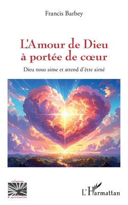 L'Amour de Dieu à portée de coeur: Dieu nous aime et attend d'être aimé (Religions Et Spiritualit)