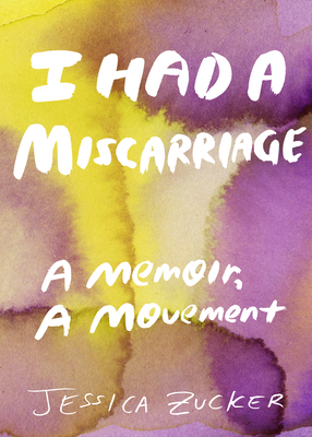 I Had a Miscarriage: A Memoir, a Movement Cover Image