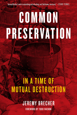 Common Preservation: In a Time of Mutual Destruction By Jeremy Brecher, Todd Vachon (Foreword by) Cover Image