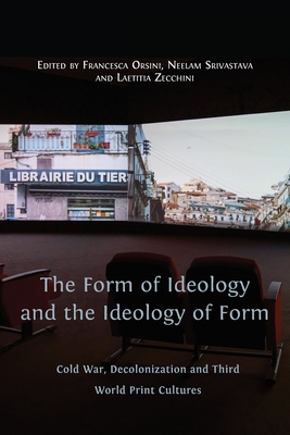 The Form of Ideology and the Ideology of Form: Cold War, Decolonization and Third World Print Cultures Cover Image