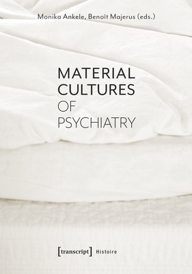 Material Cultures of Psychiatry (Histoire)