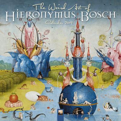 The Weird Art of Hieronymous Bosch Wall Calendar 2019 (Art Calendar)