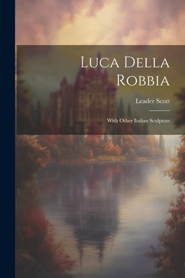 Luca Della Robbia: With Other Italian Sculptors Cover Image
