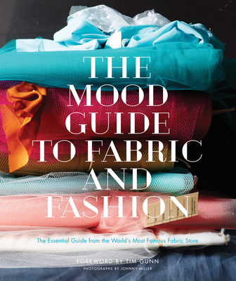 The Mood Guide to Fabric and Fashion: The Essential Guide from the World's Most Famous Fabric Store Cover Image