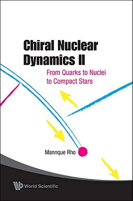 Chiral Nuclear Dynamics II: From Quarks to Nuclei to Compact Stars (2nd Edition) Cover Image