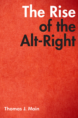 The Rise of the Alt-Right By Thomas J. Main Cover Image