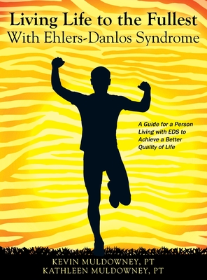 Living Life to the Fullest with Ehlers-Danlos Syndrome: Guide to Living a Better Quality of Life While Having EDS By Kevin Muldowney Pt, Kathleen Muldowney Pt Cover Image
