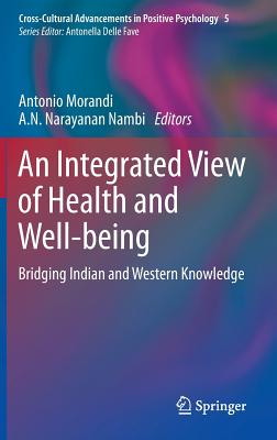 An Integrated View of Health and Well-Being: Bridging Indian and Western Knowledge (Cross-Cultural Advancements in Positive Psychology #5)