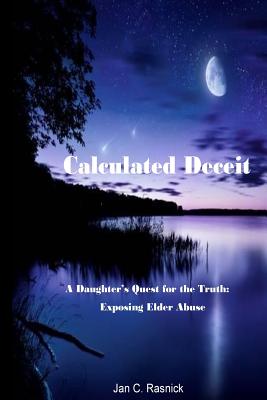 Calculated Deceit: A Daughter's Quest For The Truth By Jan C. Rasnick Cover Image