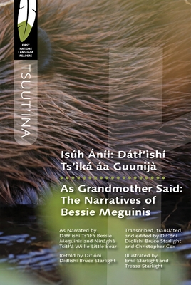 Isúh Áníi/As Grandmother Said: Dátl'ìshí Ts'ìká Áa Guunijà / The Narratives of Bessie Meguinis (First Nations Language Readers #7) Cover Image