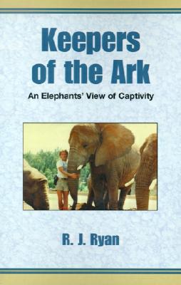 Keepers of the Ark: An Elephant's View of Captivity Cover Image