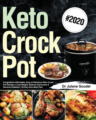 Keto Crock Pot Cookbook #2020: 5-Ingredient Affordable, Easy & Delicious Keto Crock Pot Recipes Lose Weight, Balance Hormones & Reverse Diabetes 30-D Cover Image