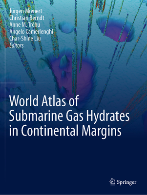 World Atlas of Submarine Gas Hydrates in Continental Margins By Jürgen Mienert (Editor), Christian Berndt (Editor), Anne M. Tréhu (Editor) Cover Image