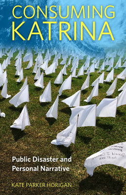 Consuming Katrina: Public Disaster and Personal Narrative (Folklore Studies in a Multicultural World)