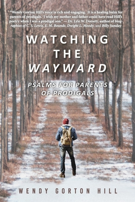 Watching the Wayward: Psalms for Parents of Prodigals By Wendy Gorton Hill Cover Image