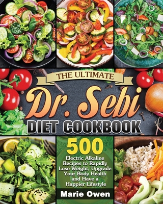 The Ultimate Dr. Sebi Diet Cookbook: 500 Electric Alkaline Recipes to Rapidly Lose Weight, Upgrade Your Body Health and Have a Happier Lifestyle Cover Image