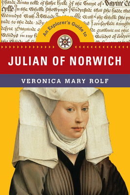 An Explorer's Guide to Julian of Norwich (Explorer's Guides) By Veronica Mary Rolf Cover Image