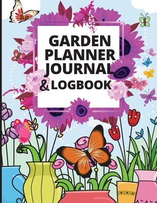 Garden Planner Log Book: Track Vegetable Growing, Gardening Activities and Plant Details Gardening Organizer Notebook for Garden Lovers Cover Image