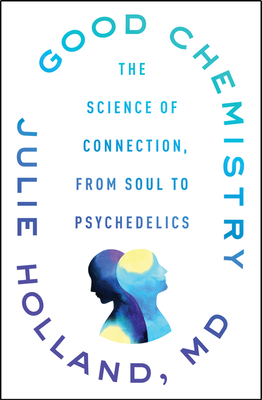 Good Chemistry: The Science of Connection, from Soul to Psychedelics Cover Image