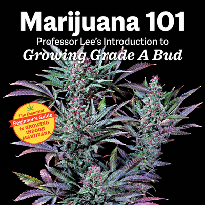 Marijuana 101: Professor Lee's Introduction to Growing Grade a Bud Cover Image