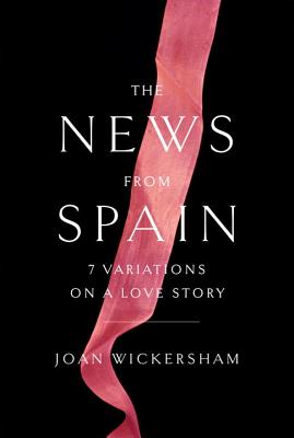 Cover Image for The News from Spain: Seven Variations on a Love Story