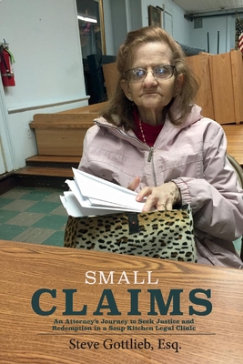 Small Claims: An Attorney's Journey to Seek Justice and Redemption in a Soup Kitchen Legal Clinic Cover Image