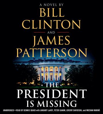 The President Is Missing: A Novel By James Patterson, Bill Clinton, Dennis Quaid (Read by), January LaVoy (Read by), Peter Ganim (Read by), Jeremy Davidson (Read by), Mozhan Marnò (Read by) Cover Image