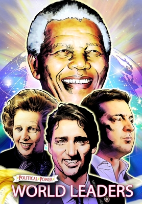 Political Power: World Leaders: Nelson Mandela, Margaret Thatcher, Volodymyr Zelensky and Justin Trudeau By Michael Frizell, Pablo Martinena (Artist) Cover Image