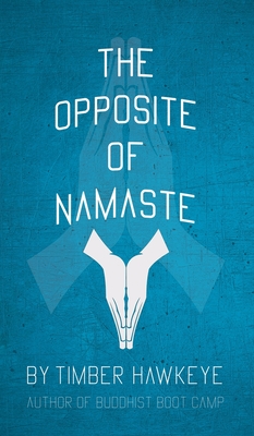 The Opposite of Namaste By Timber Hawkeye Cover Image
