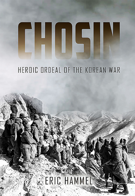 Chosin: Heroic Ordeal of the Korean War By Eric M. Hammel Cover Image