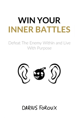Win Your Inner Battles: Defeat The Enemy Within and Live With Purpose By Darius Foroux Cover Image