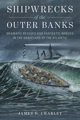 Shipwrecks of the Outer Banks: Dramatic Rescues and Fantastic Wrecks in the Graveyard of the Atlantic Cover Image