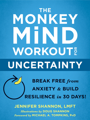 The Monkey Mind Workout for Uncertainty: Break Free from Anxiety and Build Resilience in 30 Days! By Jennifer Shannon, Doug Shannon (Illustrator), Michael A. Tompkins (Foreword by) Cover Image