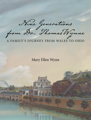 Nine Generations from Dr. Thomas Wynne: A Family's Journey from Wales to Ohio Cover Image