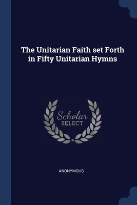 The Unitarian Faith set Forth in Fifty Unitarian Hymns Cover Image